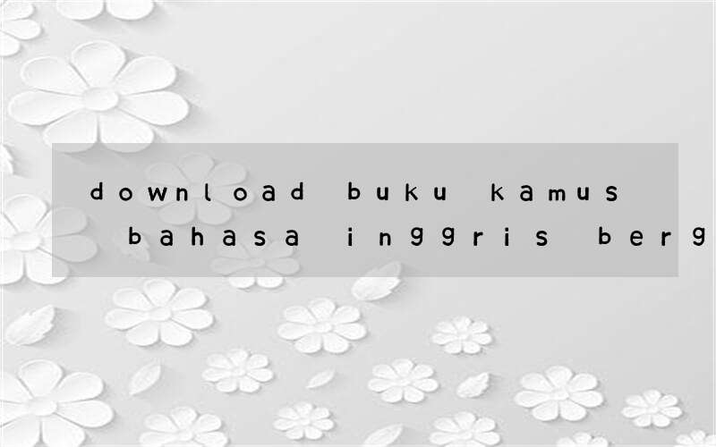 download buku kamus bahasa inggris bergambar untuk anak sd